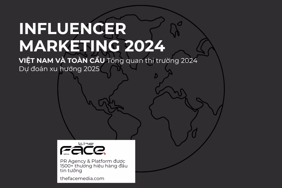 INFLUENCER MARKETING 2024 VIỆT NAM VÀ TOÀN CẦU Tổng quan thị trường 2024 Dự đoán xu hướng 2025